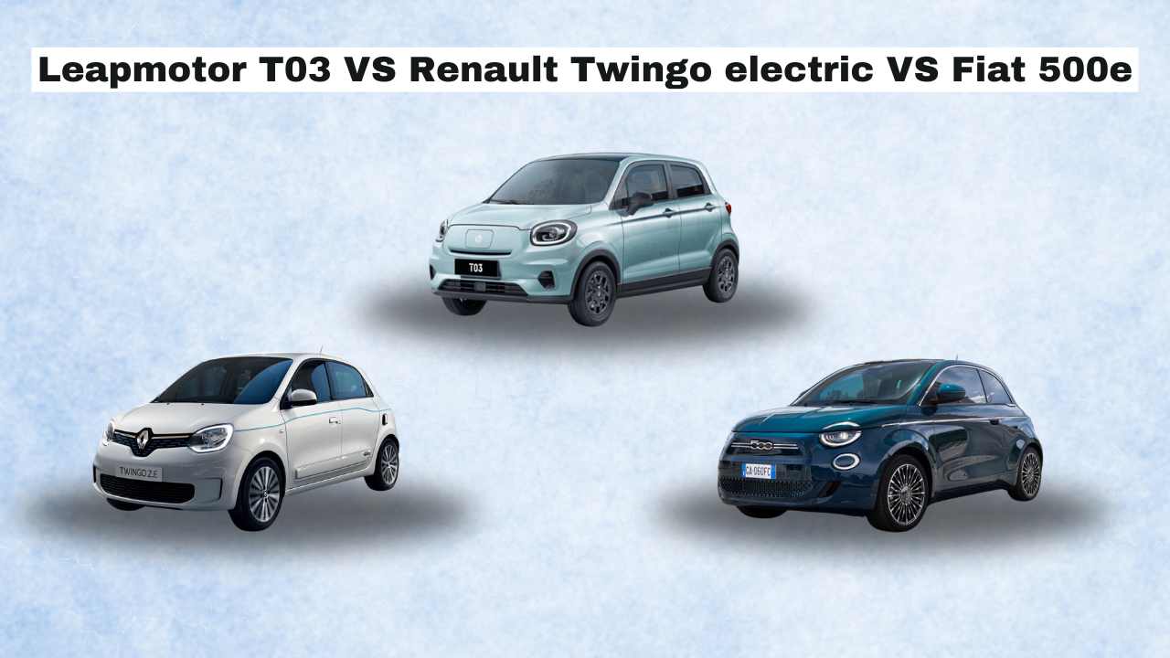 Leapmotor T03 VS Renault Twingo electric VS Fiat 500e